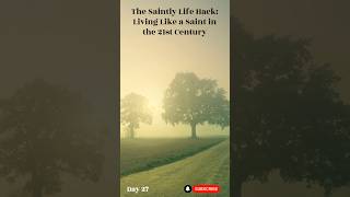 The Saintly Life Hack  Living Like a Saint in the 21st Century Day 27 [upl. by Derward777]