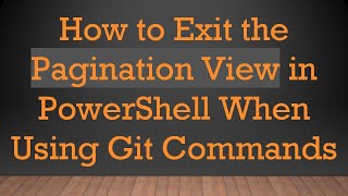 How to Exit the Pagination View in PowerShell When Using Git Commands [upl. by Aleyak298]