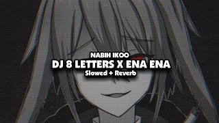 DJ 8 LETTERS X ENA ENA Slowed  Reverb🎧 [upl. by Aisekal]