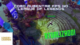 Como aumentar o FPS no League of Legends  ATUALIZADO [upl. by Naitsirc]