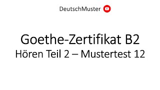 GoetheZertifikat B2  Hören Teil 2  Mustertest 12 [upl. by Anomer]