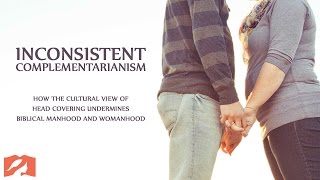 Inconsistent Complementarianism [upl. by Prospero]