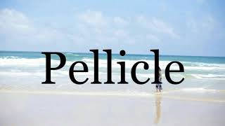 How To Pronounce Pellicle🌈🌈🌈🌈🌈🌈Pronunciation Of Pellicle [upl. by Alyks466]