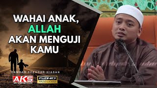 65  Wahai Anak Allah Akan Menguji Kamu   Ustaz Wadi Annuar [upl. by Karlin]