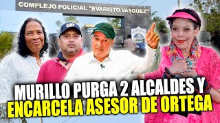 😱La bruja de RASARIO MURILLO purga dos alcaldes sandinistas y mete preso a asesor de DANIEL ORTEGA [upl. by Attecnoc632]