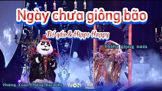 KaraokeNgày chưa giông bão Bố gấu amp hippo happy Thiếu giọng NamThe masked singer [upl. by Goles538]