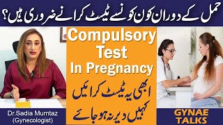 Compulsory Tests In Pregnancy  Hamal Kay Dauran Konsy Test Zarori Hain  Gynae Talks [upl. by Ecinrahs]