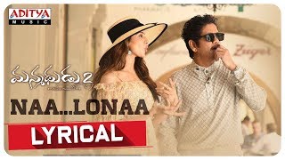 Nalona Lyrical  Manmadhudu 2 Songs  Akkineni Nagarjuna Rakul Preet  Chaitan Bharadwaj [upl. by Jarib487]