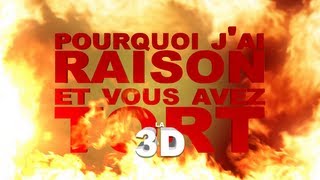 Pourquoi jai Raison et vous avez Tort  la 3D [upl. by Cartie]