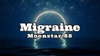 Moonstar 88  Migraine Lyric Video [upl. by Hras]