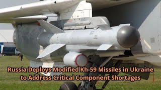 Russia Deploys Modified Kh 59 Missiles in Ukraine to Address Critical Component Shortages [upl. by Auoy]