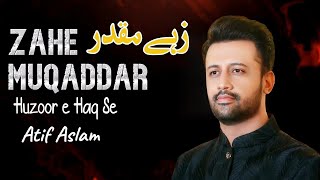 Zahe Muqaddar  Beautiful Naat  Naat Shareef  Atif Aslam atifaslam naat atifaslamnaat [upl. by Lambart]