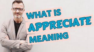 Appreciate  Meaning of appreciate [upl. by Aihn]