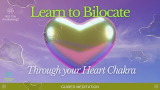 Learn to Bilocate Through Your Heart Chakra [upl. by Arait520]