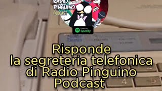 La Segreteria Telefonica di Radio Pinguino Podcast ☎️🐧 [upl. by Ecirtaemed]