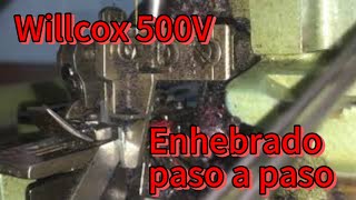 WILLCOX 500IV Tutorial Ensartado de máquina industrial Over willcox 500 lV [upl. by Waldack959]