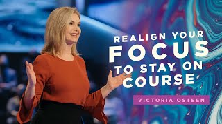 Realign Your Focus to Stay on Course  Victoria Osteen [upl. by Asiil]