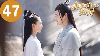 ENG SUB  Ancient Love Poetry  EP47  千古玦尘  Zhou Dongyu Xu Kai [upl. by Ashleigh]