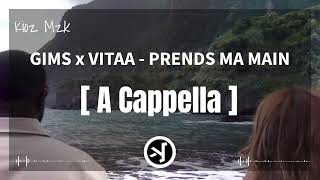 GIMS x VITAA  PRENDS MA MAIN  A CAPPELLA [upl. by Atirys929]