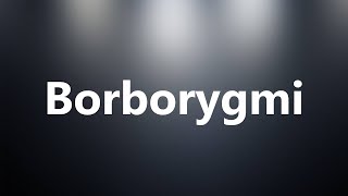 Borborygmi  Medical Definition and Pronunciation [upl. by Madora]