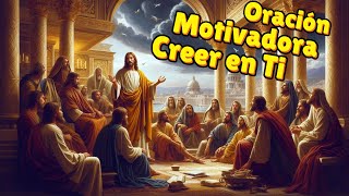 ORACIÓN MOTIVADORA ´´ CREER EN TI ´´ [upl. by Madora423]