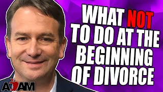 What Not to Do at the Beginning of a Divorce [upl. by Brasca]