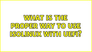 What is the proper way to use ISOLINUX with UEFI [upl. by Nairrod419]