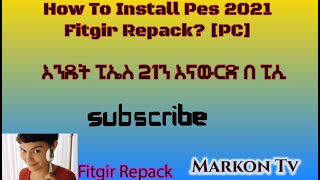 How To Install Efootball PES 2021  FITGIRL REPACK  እንዴት PES 2021 ኢንስታል እናድርግ MARKON TV [upl. by Lyudmila]