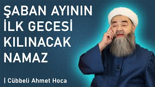 ŞABAN AYININ İLK GECESİ KILINACAK NAMAZ  Cübbeli Ahmet Hoca [upl. by Longmire923]