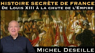 « Histoire secrète de France  De Louis XIII à la Chute de lEmpire » avec Michel Deseille [upl. by Ahsinit]