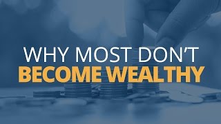 How to Become Rich 5 Reasons Why Most Dont Become Wealthy [upl. by Ong814]