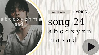 LYRICS a b c d x y z n m a s a d SONG 24 Wn ft 267 [upl. by Akimed]