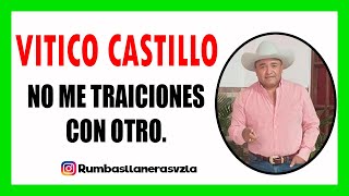 Vitico Castillo ▶ ▶ NO ME TRAICIONES CON OTRO ▶▶ Musica Llanera 🇻🇪 [upl. by Anirtak]