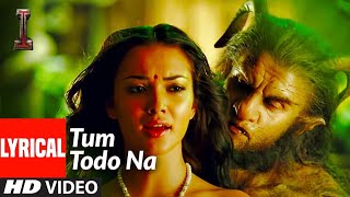 Tum Todo Na FULL VIDEO Song  quotIquot  A R Rahman  Shankar Chiyaan Vikram [upl. by Nnylassej]