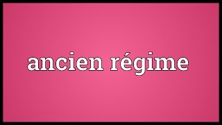 Ancien régime Meaning [upl. by Pinebrook]