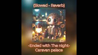 Ended With the Night  Caravan Palace Slowed  Reverb [upl. by Willow]