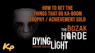 Dying Light  The Bozak Horde  Things That Go KaBoom TrophyAchievement solo [upl. by Londoner]