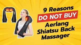 DONT BUY AERLANG Shiatsu Back Massager BEFORE WATCHING THIS VIDEO 9 Reasons [upl. by Analihp]