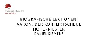 Biografische Lektionen Aaron der Konfliktscheue Hohepriester  Daniel Siemens [upl. by Femmine]