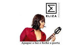 Eliza Machado  Apague a luz e feche a porta [upl. by Sunday]