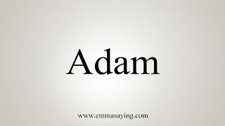 How To Say Adam [upl. by Ronnica214]