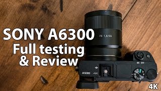 Full Review amp Testing of Sony A6300  In 4K [upl. by Adnil]