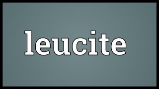 Leucite Meaning [upl. by Atikat]