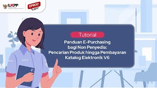 Video Tutorial EPurchasing bagi Non Penyedia Pencarian Produk Hingga Pembayaran [upl. by Geehan]