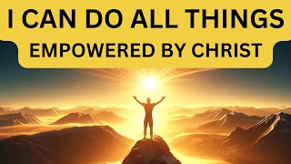 I CAN DO ALL THINGS  EMPOWERED BY CHRIST motivationalvideo christiandevotional [upl. by Lennard]