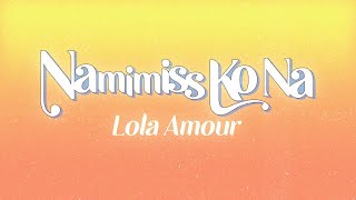 Lola Amour  Namimiss Ko Na Official Lyric Video [upl. by Idel]