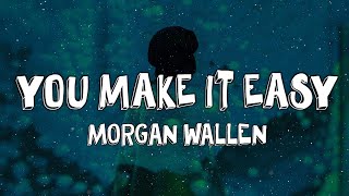 Morgan Wallen  You Make It Easy Lyrics [upl. by Nycila]