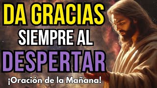 ORACIÓN DE LA MAÑANA  DA GRACIAS A DIOS POR SUS BENDICIONES  GRATITUD [upl. by Asyal]