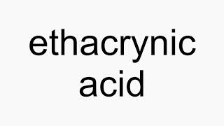 How to pronounce ethacrynic acid [upl. by Annekam]