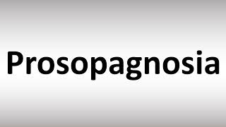 How to Pronounce Prosopagnosia [upl. by Leblanc]